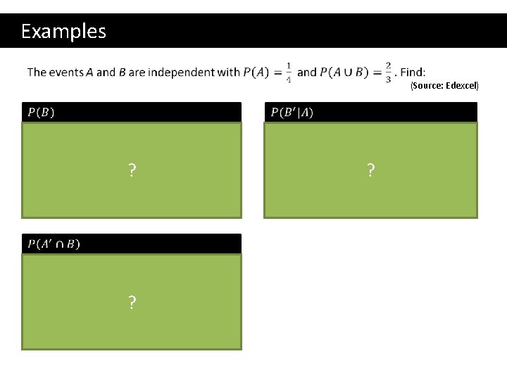  Examples (Source: Edexcel) ? ? ? 