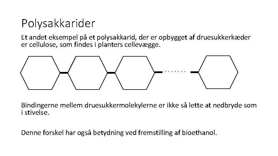 Polysakkarider Et andet eksempel på et polysakkarid, der er opbygget af druesukkerkæder er cellulose,