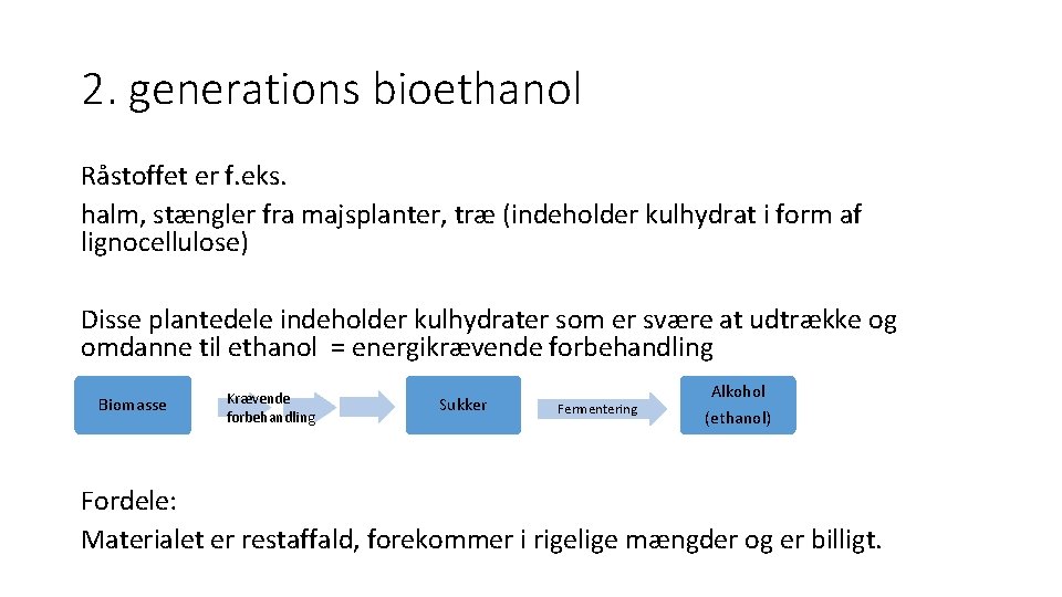 2. generations bioethanol Råstoffet er f. eks. halm, stængler fra majsplanter, træ (indeholder kulhydrat