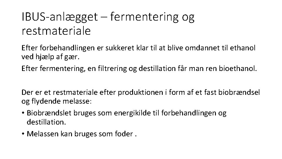 IBUS-anlægget – fermentering og restmateriale Efter forbehandlingen er sukkeret klar til at blive omdannet