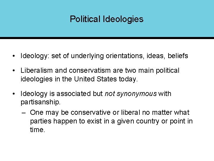 Political Ideologies • Ideology: set of underlying orientations, ideas, beliefs • Liberalism and conservatism