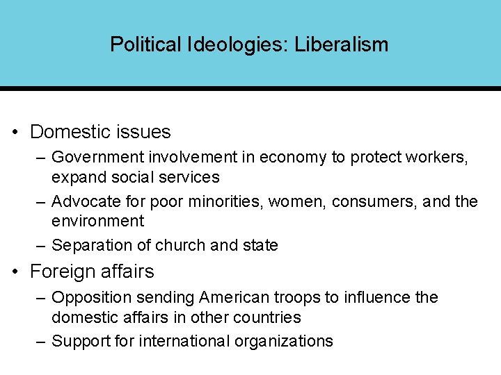 Political Ideologies: Liberalism • Domestic issues – Government involvement in economy to protect workers,