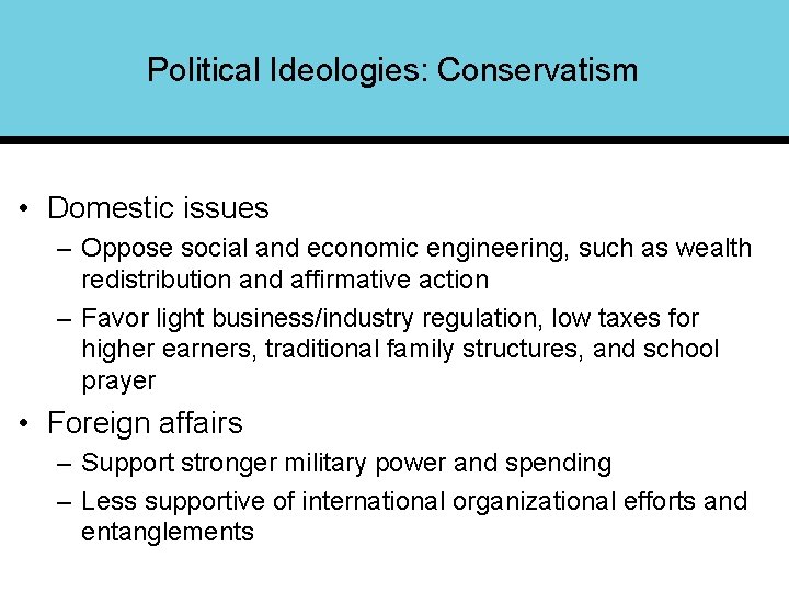 Political Ideologies: Conservatism • Domestic issues – Oppose social and economic engineering, such as