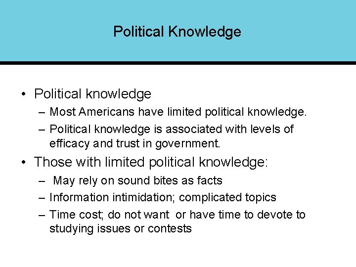 Political Knowledge • Political knowledge – Most Americans have limited political knowledge. – Political