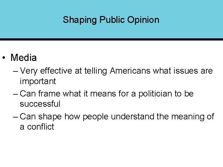 Shaping Public Opinion • Media – Very effective at telling Americans what issues are