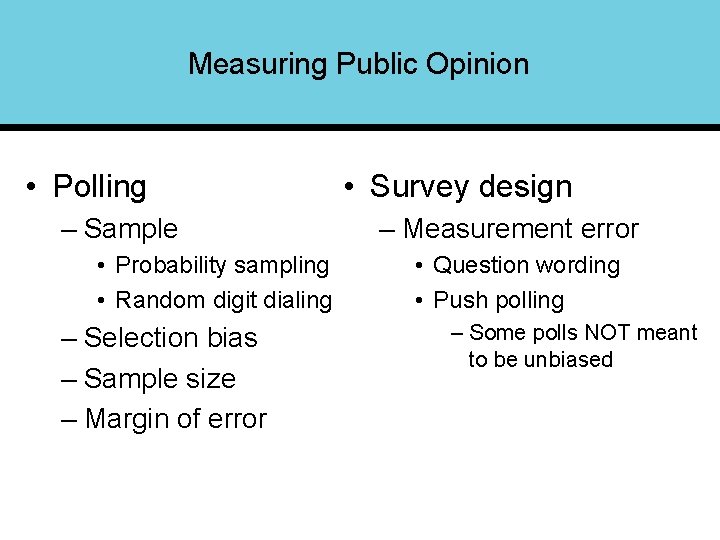 Measuring Public Opinion • Polling – Sample • Probability sampling • Random digit dialing