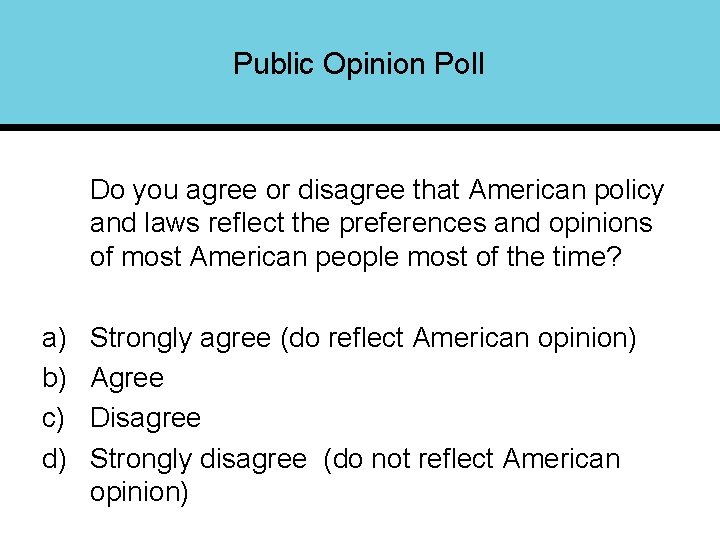 Public Opinion Poll Do you agree or disagree that American policy and laws reflect