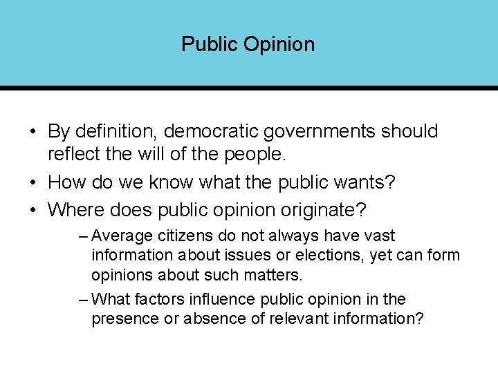 Public Opinion • By definition, democratic governments should reflect the will of the people.