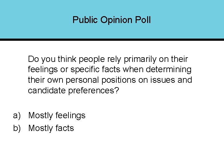 Public Opinion Poll Do you think people rely primarily on their feelings or specific
