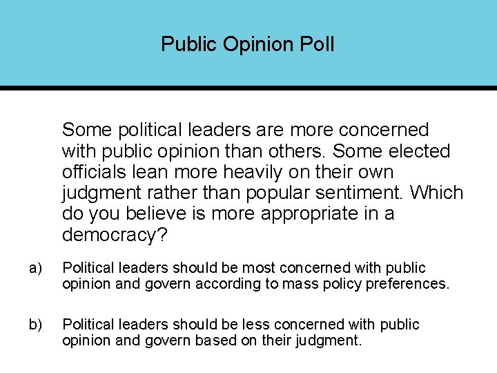 Public Opinion Poll Some political leaders are more concerned with public opinion than others.
