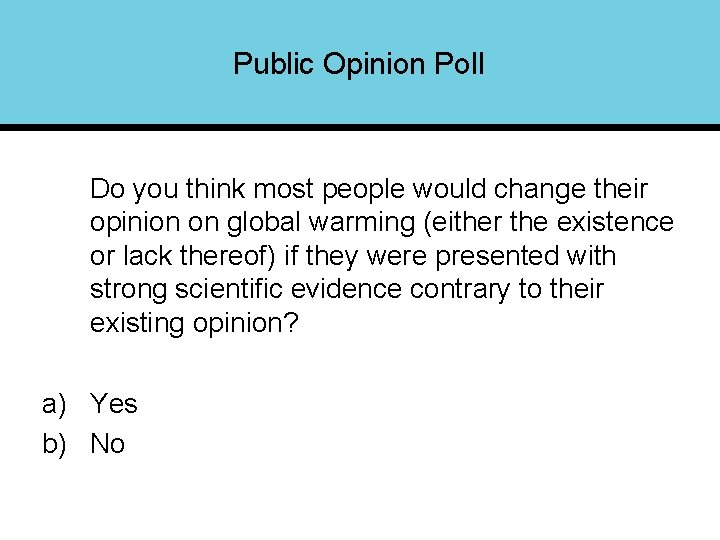 Public Opinion Poll Do you think most people would change their opinion on global