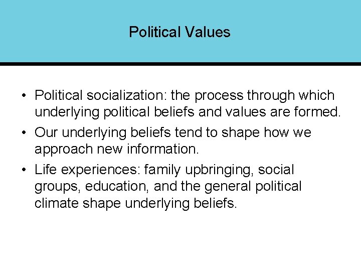 Political Values • Political socialization: the process through which underlying political beliefs and values