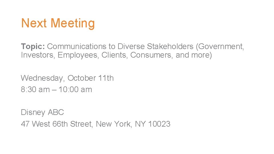 Next Meeting Topic: Communications to Diverse Stakeholders (Government, Investors, Employees, Clients, Consumers, and more)