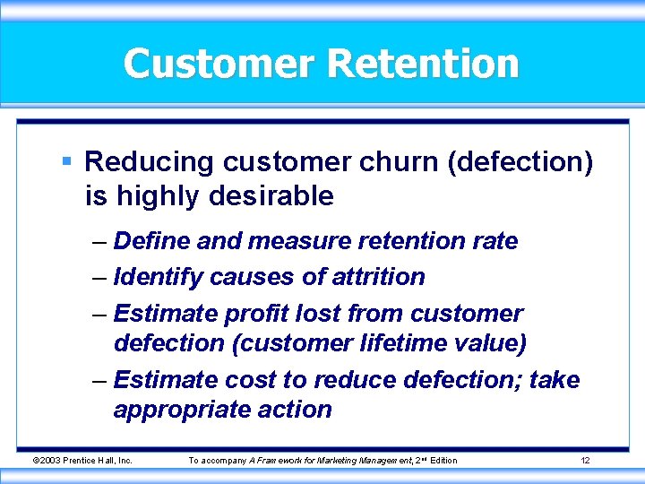 Customer Retention § Reducing customer churn (defection) is highly desirable – Define and measure