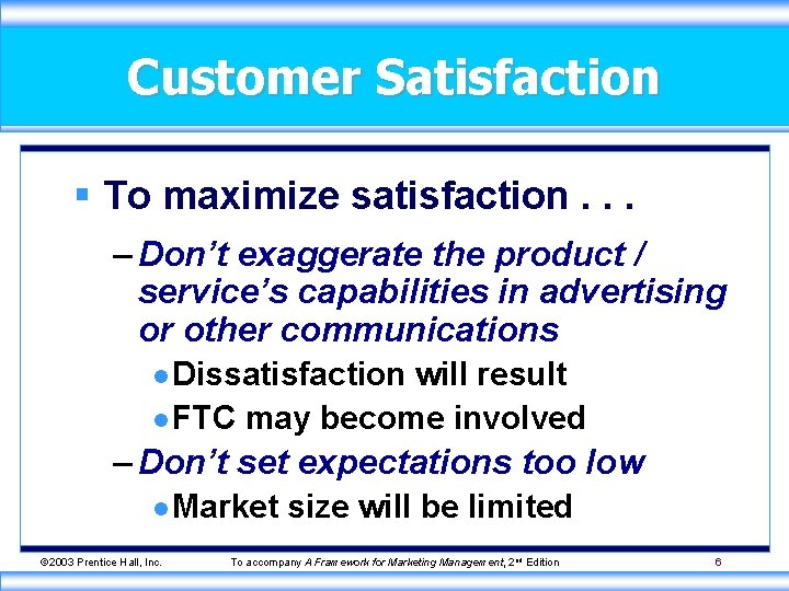 Customer Satisfaction § To maximize satisfaction. . . – Don’t exaggerate the product /