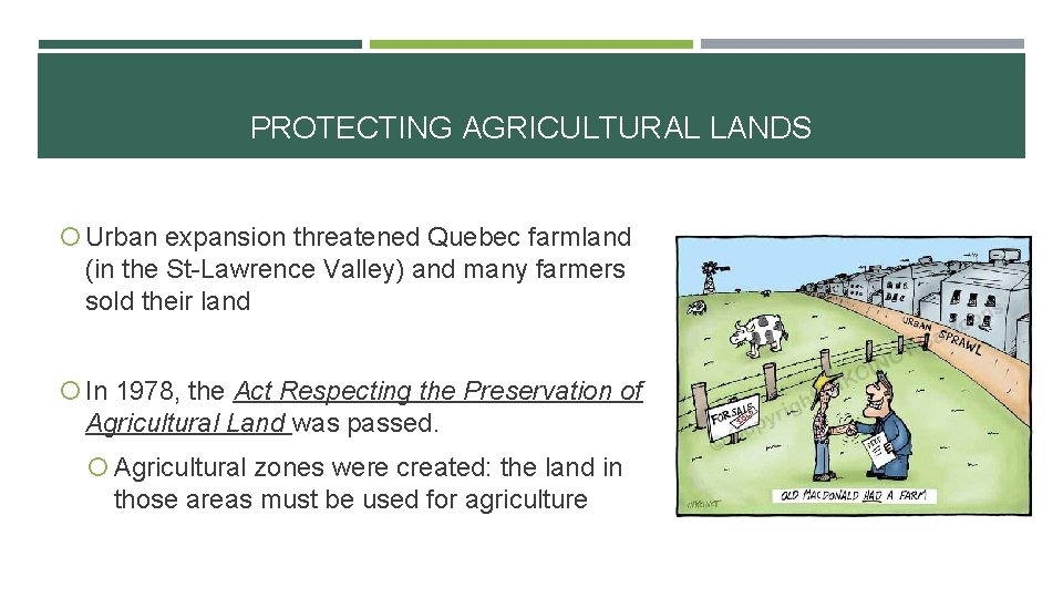 PROTECTING AGRICULTURAL LANDS Urban expansion threatened Quebec farmland (in the St-Lawrence Valley) and many PROTECTING AGRICULTURAL LANDS Urban expansion threatened Quebec farmland (in the St-Lawrence Valley) and many