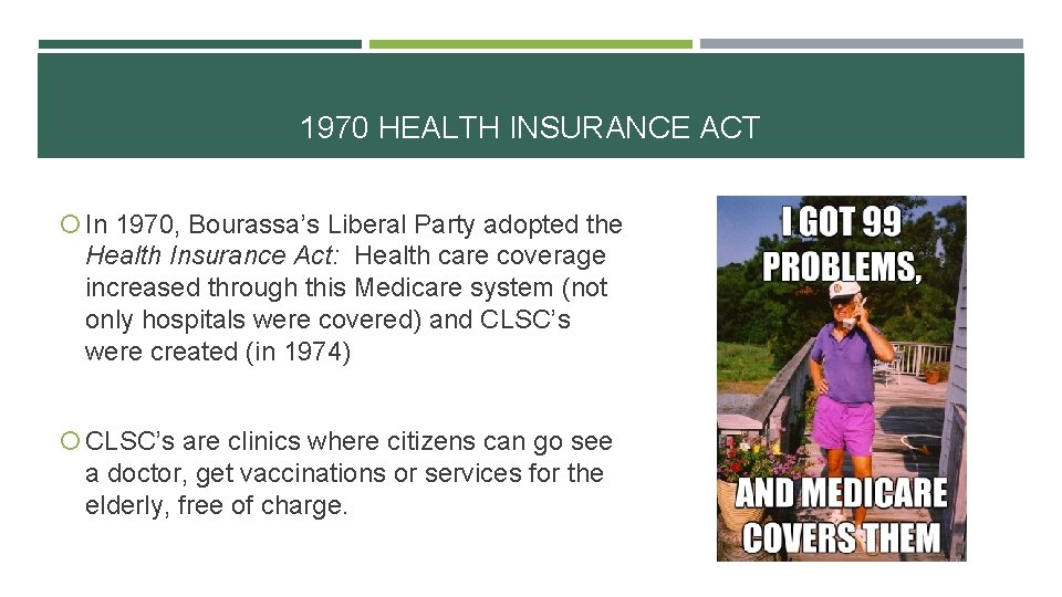 1970 HEALTH INSURANCE ACT In 1970, Bourassa’s Liberal Party adopted the Health Insurance Act: 1970 HEALTH INSURANCE ACT In 1970, Bourassa’s Liberal Party adopted the Health Insurance Act: