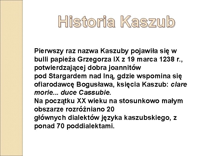 Historia Kaszub Pierwszy raz nazwa Kaszuby pojawiła się w bulli papieża Grzegorza IX z