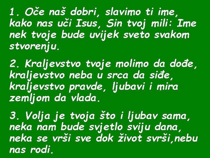 1. Oče naš dobri, slavimo ti ime, kako nas uči Isus, Sin tvoj mili: