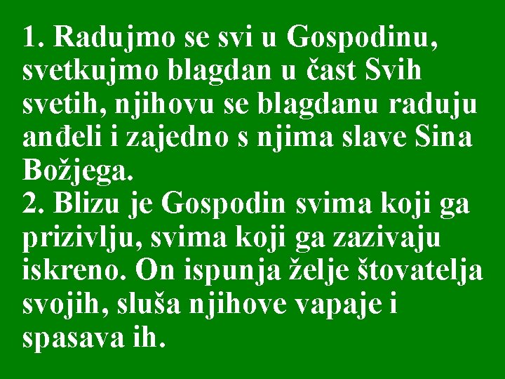 1. Radujmo se svi u Gospodinu, svetkujmo blagdan u čast Svih svetih, njihovu se