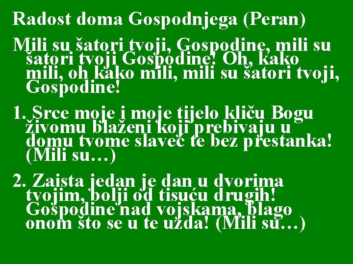 Radost doma Gospodnjega (Peran) Mili su šatori tvoji, Gospodine, mili su šatori tvoji Gospodine!
