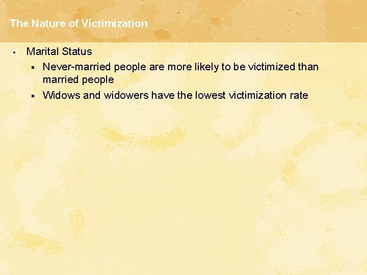 The Nature of Victimization • Marital Status § Never-married people are more likely to The Nature of Victimization • Marital Status § Never-married people are more likely to
