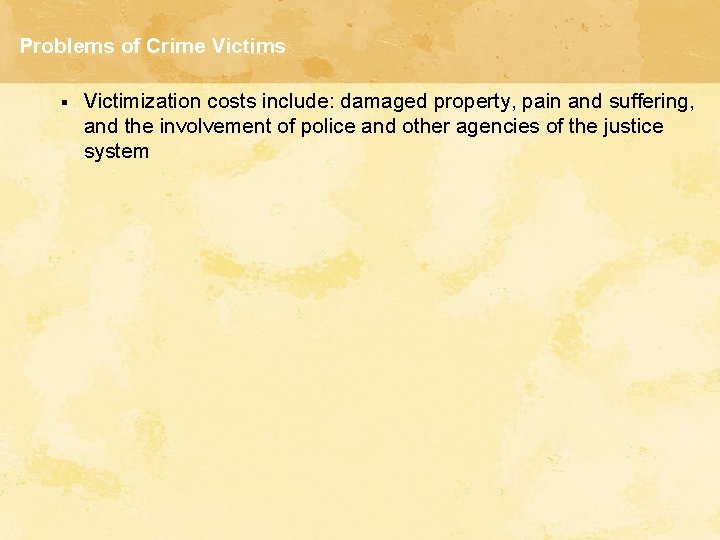 Problems of Crime Victims § Victimization costs include: damaged property, pain and suffering, and Problems of Crime Victims § Victimization costs include: damaged property, pain and suffering, and