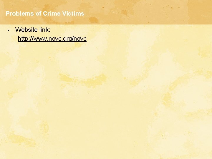 Problems of Crime Victims • Website link: http: //www. ncvc. org/ncvc Problems of Crime Victims • Website link: http: //www. ncvc. org/ncvc