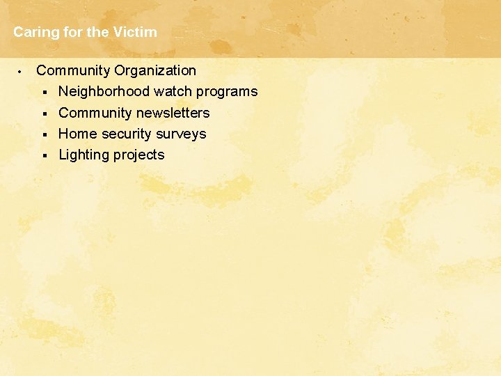 Caring for the Victim • Community Organization § Neighborhood watch programs § Community newsletters Caring for the Victim • Community Organization § Neighborhood watch programs § Community newsletters