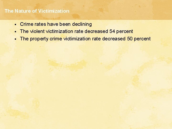 The Nature of Victimization § § § Crime rates have been declining The violent The Nature of Victimization § § § Crime rates have been declining The violent