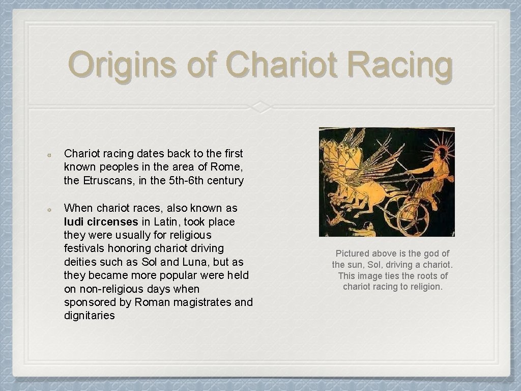 Origins of Chariot Racing Chariot racing dates back to the first known peoples in