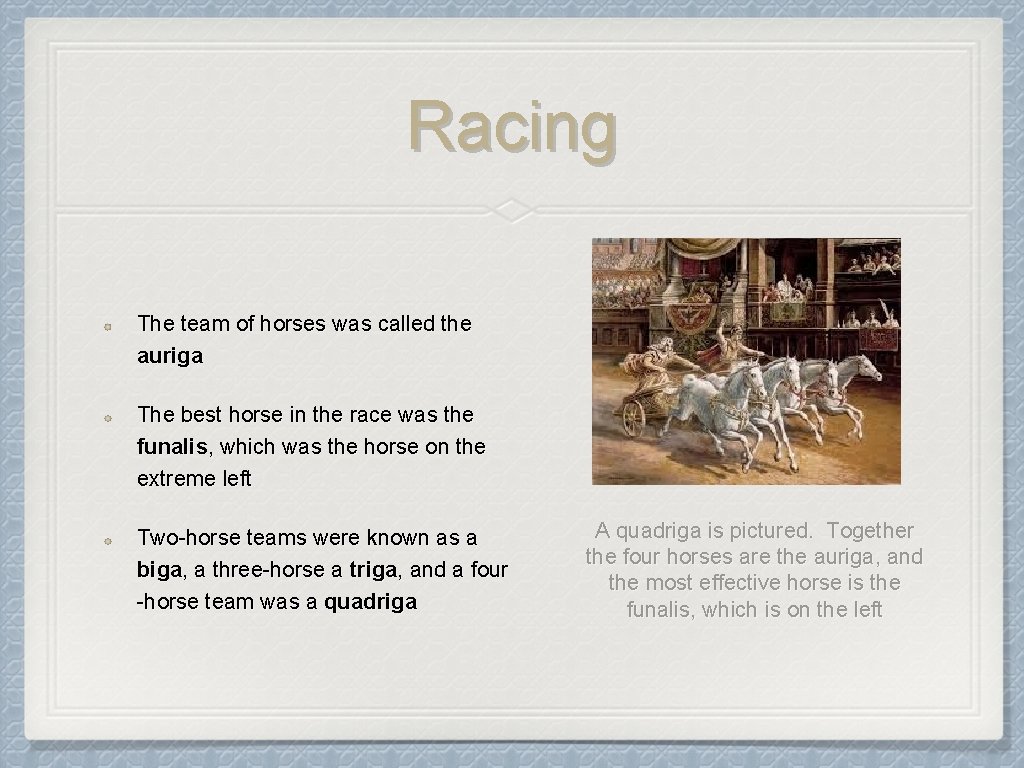 Racing The team of horses was called the auriga The best horse in the