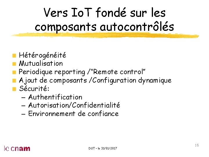 Vers Io. T fondé sur les composants autocontrôlés Hétérogénéité Mutualisation Periodique reporting /“Remote control”