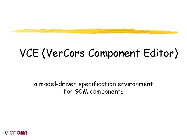 VCE (Ver. Cors Component Editor) a model-driven specification environment for GCM components 