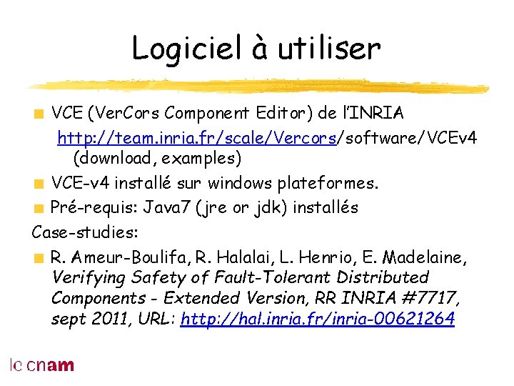 Logiciel à utiliser VCE (Ver. Cors Component Editor) de l’INRIA http: //team. inria. fr/scale/Vercors/software/VCEv