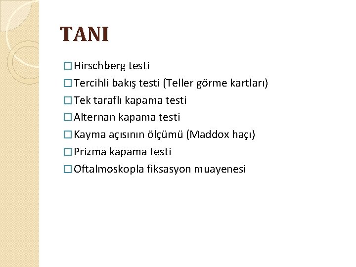 TANI � Hirschberg testi � Tercihli bakış testi (Teller görme kartları) � Tek taraflı