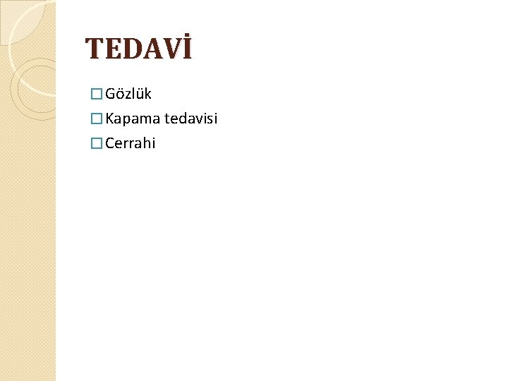 TEDAVİ � Gözlük � Kapama tedavisi � Cerrahi 