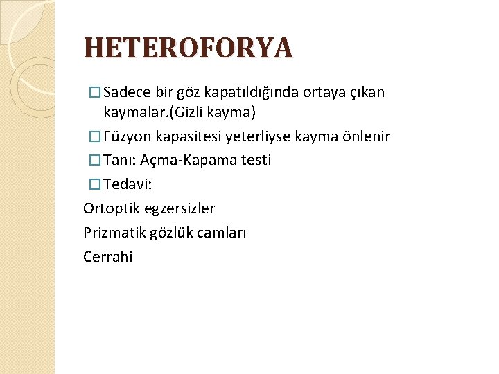 HETEROFORYA � Sadece bir göz kapatıldığında ortaya çıkan kaymalar. (Gizli kayma) � Füzyon kapasitesi