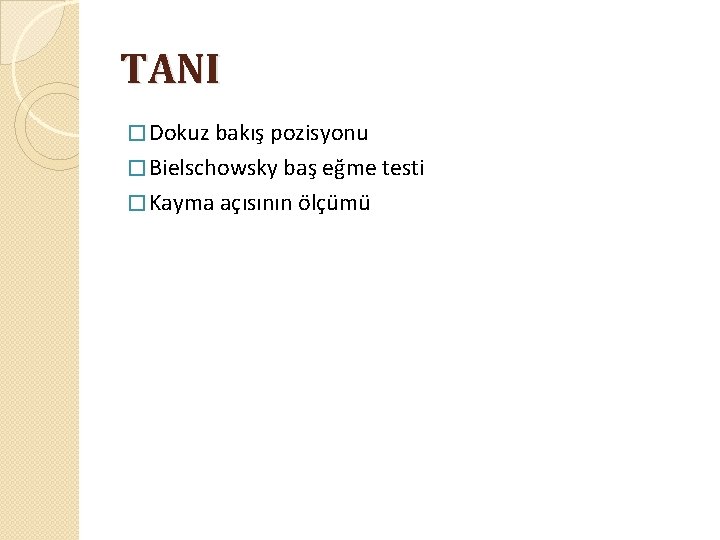 TANI � Dokuz bakış pozisyonu � Bielschowsky baş eğme testi � Kayma açısının ölçümü