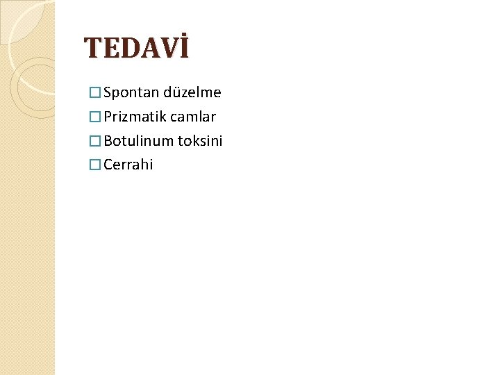 TEDAVİ � Spontan düzelme � Prizmatik camlar � Botulinum toksini � Cerrahi 