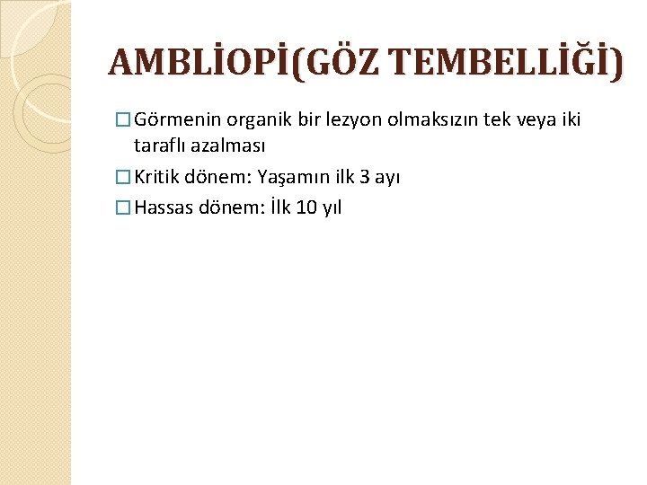 AMBLİOPİ(GÖZ TEMBELLİĞİ) � Görmenin organik bir lezyon olmaksızın tek veya iki taraflı azalması �