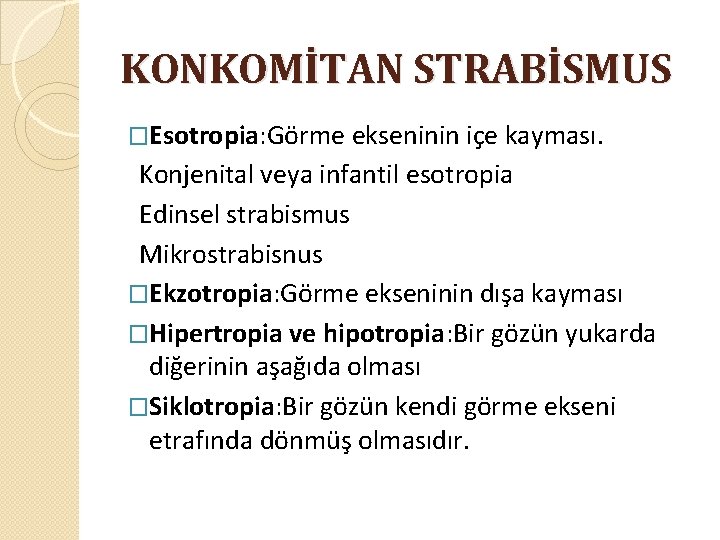 KONKOMİTAN STRABİSMUS �Esotropia: Görme ekseninin içe kayması. Konjenital veya infantil esotropia Edinsel strabismus Mikrostrabisnus