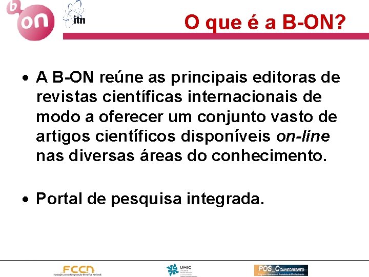 O que é a B-ON? A B-ON reúne as principais editoras de revistas científicas