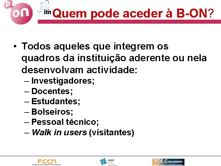 Quem pode aceder à B-ON? • Todos aqueles que integrem os quadros da instituição