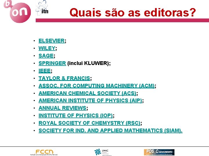 Quais são as editoras? • • • • ELSEVIER; WILEY; SAGE; SPRINGER (inclui KLUWER);