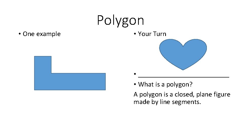 Polygon • One example • Your Turn • _____________ • What is a polygon?