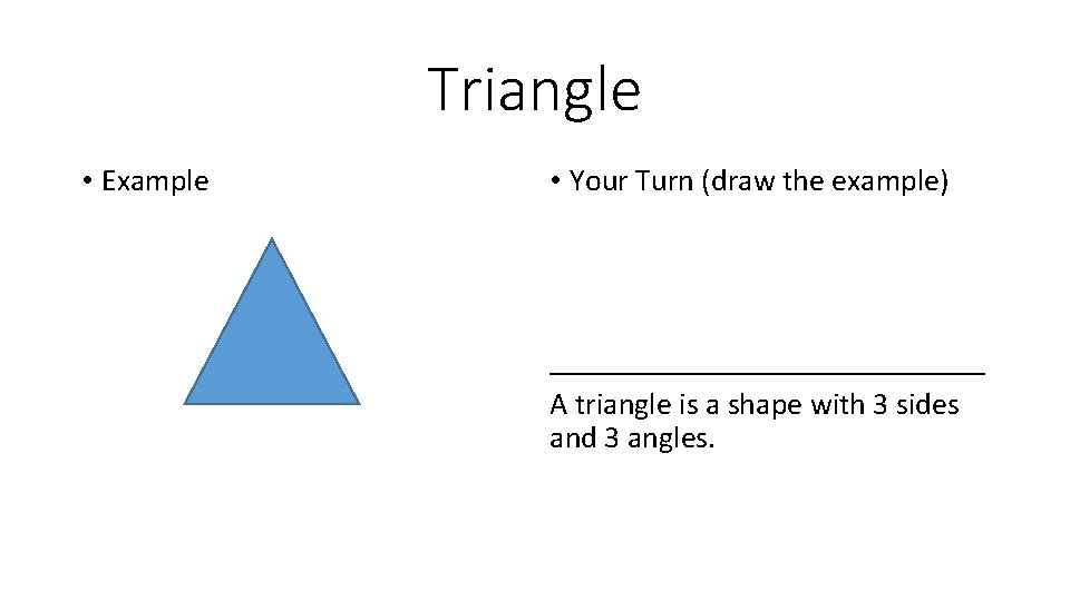 Triangle • Example • Your Turn (draw the example) ______________ A triangle is a