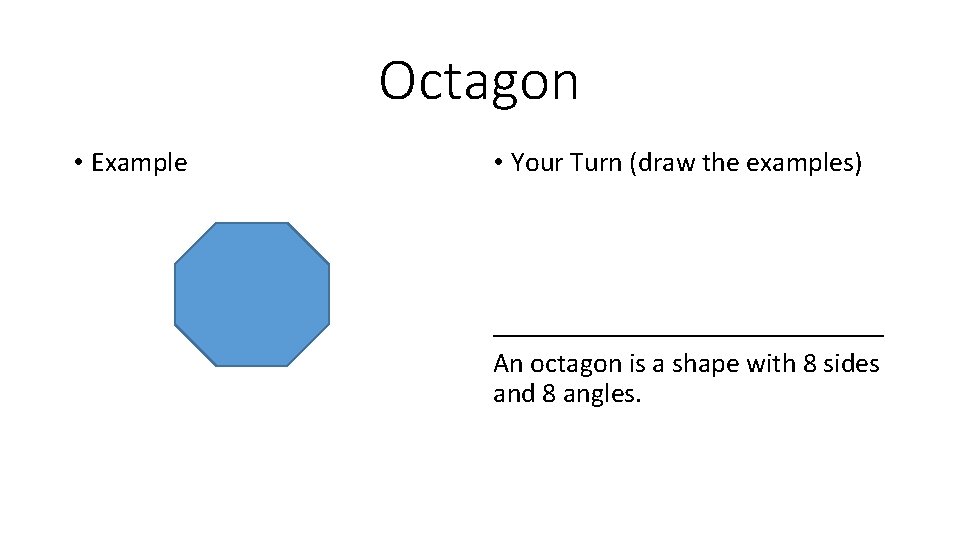 Octagon • Example • Your Turn (draw the examples) ______________ An octagon is a