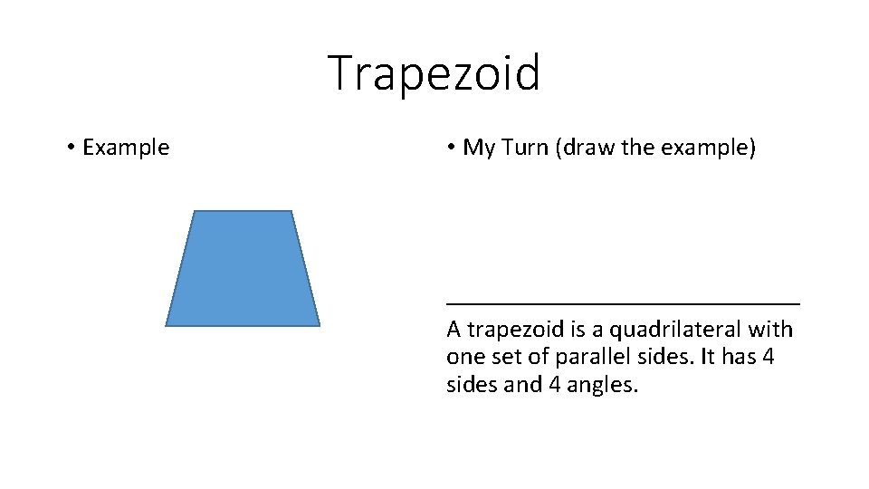 Trapezoid • Example • My Turn (draw the example) ______________ A trapezoid is a