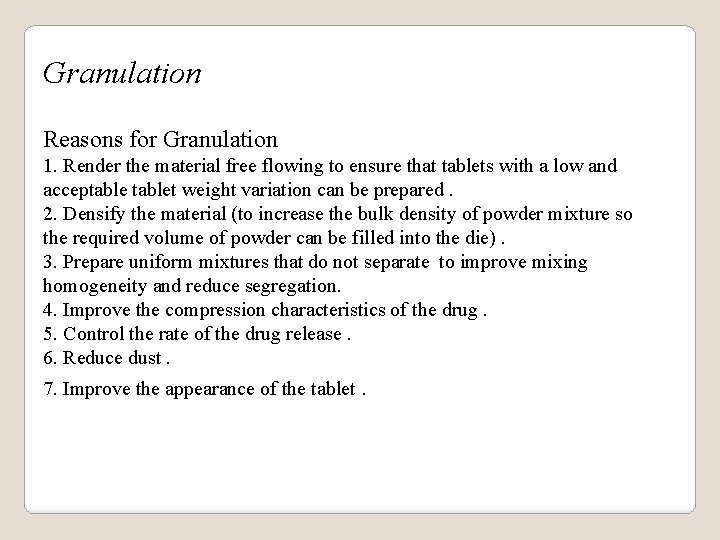 Granulation Reasons for Granulation 1. Render the material free flowing to ensure that tablets